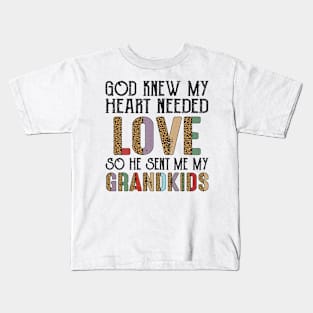 God Knew My Heart Needed Love So He Sent Me My Grandkids Kids T-Shirt